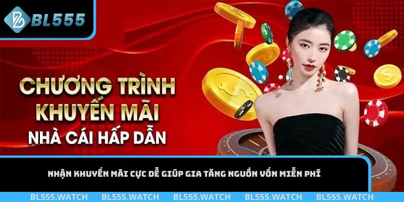 Nhận khuyến mãi cực dễ giúp gia tăng nguồn vốn miễn phí