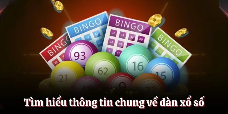 Tìm hiểu thông tin chung về dàn xổ số
